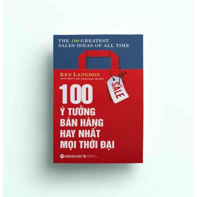 100 ý tưởng bán hàng hay nhất mọi thời đại (The 100 Greatest Sales Ideas Of All Time - Tái Bản Mới Nhất) - Bản Quyền