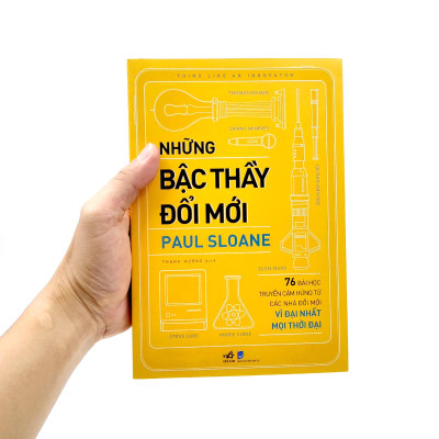 Những Bậc Thầy Đổi Mới - 76 Bài Học Truyền Cảm Hứng Từ Các Nhà Đổi Mới Vĩ Đại Nhất Mọi Thời Đại