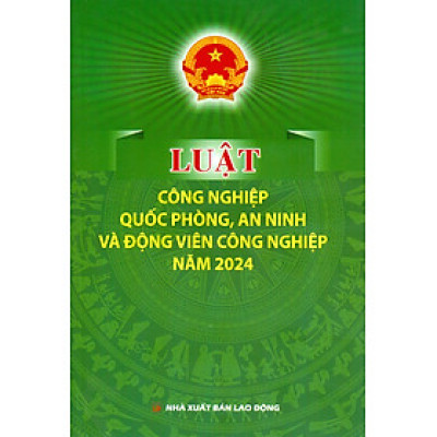 Luật Công Nghiệp Quốc Phòng, An Ninh Và Động Viên Công Nghiệp Năm 2024
