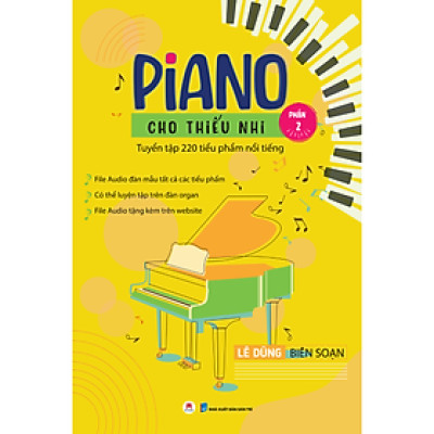 Piano Cho Thiếu Nhi - Tuyển Tập 220 Tiểu Phẩm Nổi Tiếng - Phần 2 (Kèm File Audio) (Tái Bản 2023)
