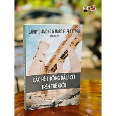 CÁC HỆ THỐNG BẦU CỬ TRÊN THẾ GIỚI - Larry Diamond & Marc F.Plattner đồng biên tập - Nhóm dịch Book Hunter – Lê Duy Nam hiệu đính – Book hunter – Lyceum –NXB  Đà Nẵng