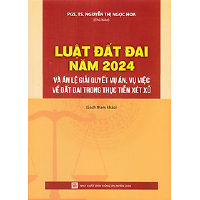 Luật Đất Đai Năm 2024 Và Án Lệ Giải Quyết Vụ Án, Vụ Việc Về Đất Đai Trong Thực Tiễn Xét Xử  - DH