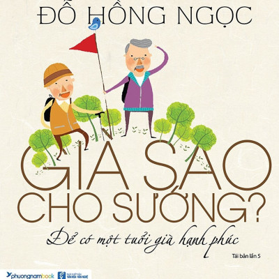 Già Sao Cho Sướng? - Để Có Một Tuổi Già Hạnh Phúc - PN119