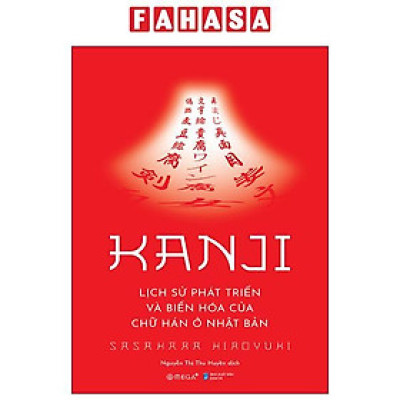 Sách - Kanji - Lịch Sử Phát Triển Và Biến Hóa Của Chữ Hán Ở Nhật Bản
