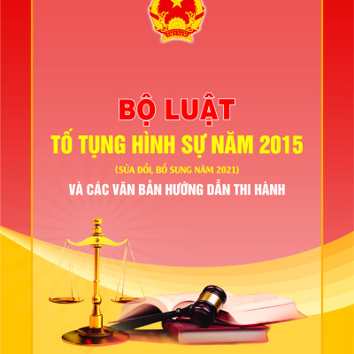 Bộ luật Tố tụng hình sự năm 2015 (Sửa đổi, bổ sung năm 2021) và các văn bản hướng dẫn thi hành