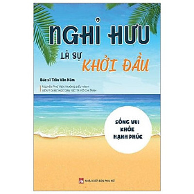 Nghỉ Hưu Là Sự Khởi Đầu - Sống vui - Khỏe - Hạnh phúc