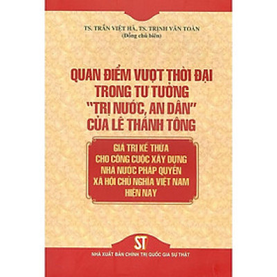 Sách - Quan Điểm Vượt Thời Đại Trong Tư Tưởng Trị Nước, An Dân Của Lê Thánh Tông - NXB Chính Trị Quốc Gia