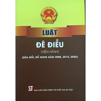 Sách - Luật Đê Điều (Hiện Hành) (Sửa Đổi, Bổ Sung Năm 2008, 2018, 2020) - NXB Chính Trị Quốc Gia