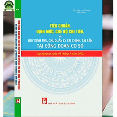 Tiêu Chuẩn, Định Mức Chế Độ Chi Tiêu Và Quy Định Thu, Chi, Quản Lý Tài Chính, Tài Sản Tại Công Đoàn Cơ Sở