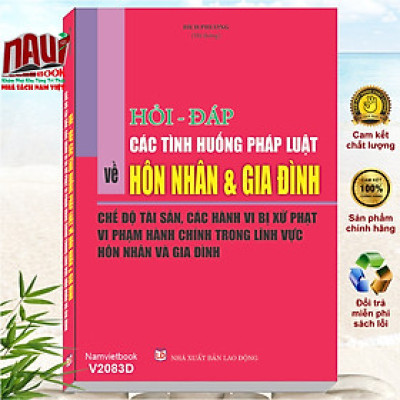 Sách Hỏi - Đáp Các Tình Huống Pháp Luật Về Hôn Nhân Và Gia Đình - Chế Độ Tài Sản, Các Hành Vi Bị Xử Phạt Vi Phạm Hành Chính Trong Lĩnh Vực Hôn Nhân Và Gia Đình - V2083D