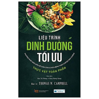 Liệu Trình Dinh Dưỡng Tối Ưu - Phương Pháp Đơn Giản Để Giảm Cân & Chữa Bệnh Theo Chế Độ Dinh Dưỡng Thực Vật Toàn Phần