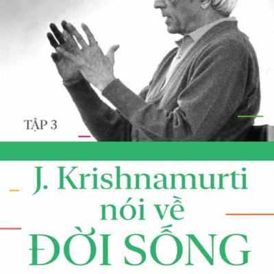 J. Krishnamurti Nói Về Đời Sống (Tập 3)