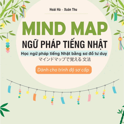 Mind Map Ngữ Pháp Tiếng Nhật - Học Ngữ Pháp Tiếng Nhật Qua Sơ Đồ Tư Duy - Dành Cho Trình Độ Sơ Cấp