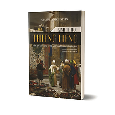(Tái bản có chỉnh sửa lần thứ nhất) KINH TẾ HỌC THIÊNG LIÊNG - Ý Nghĩa Tinh Thần Của Tiền Bạc, Quà Tặng Và Cộng Đồng - Charles Eisenstein - Lyceum