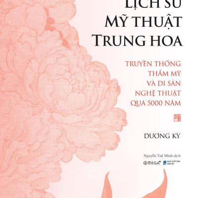 Sách - Lịch Sử Mỹ Thuật Trung Hoa - Truyền Thống Thẩm Mỹ Và Di Sản Nghệ Thuật Qua 5000 Năm - Bìa Cứng