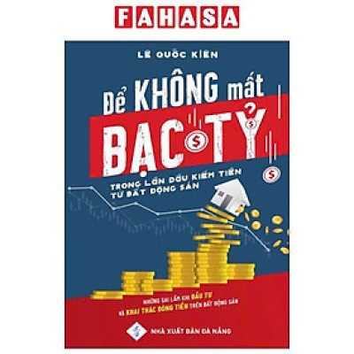 Sách - Để Không Mất Bạc Tỷ Trong Lần Đầu Kiếm Tiền Từ Bất Động Sản