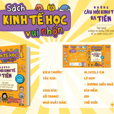 Sách Kinh Tế Học Vui Nhộn - Những Câu Hỏi Kinh Tế Ra Tiền - Tại Sao Không In Nhiều Tiền Hơn Để Ai Cũng Giàu Có?