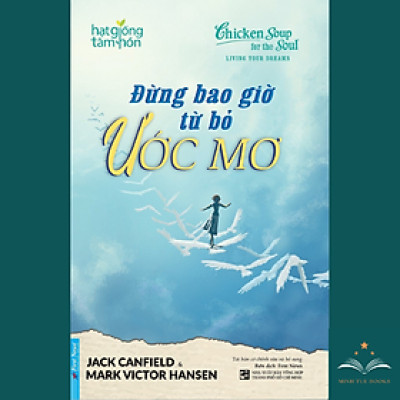 Sách Đừng Bao Giờ Từ Bỏ Ước Mơ- Hạt Giống Tâm Hồn