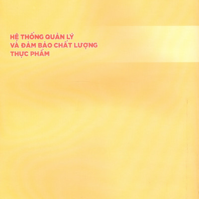 Hệ Thống Quản Lý Và Đảm Bảo Chất Lượng Thực Phẩm - PGS.TS. Nguyễn Thị Minh Tú, PGS.TS. Nguyễn Thị Thảo, TS. Vũ Hồng Sơn