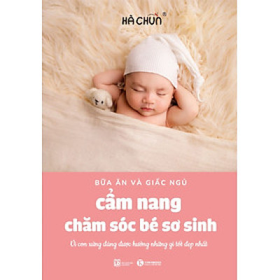 CẨM NANG CHĂM SÓC BÉ SƠ SINH - BỮA ĂN VÀ GIẤC NGỦ