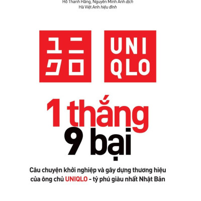 1 Thắng 9 Bại - Câu Chuyện Khởi Nghiệp Và Gây Dựng Thương Hiệu Của Ông Chủ UNIQLO - Tỷ Phú Giàu Nhất Nhật Bản