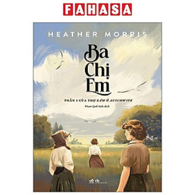 Sách - Ba Chị Em - Phần 3 Của Thợ Xăm Ở Auschwitz