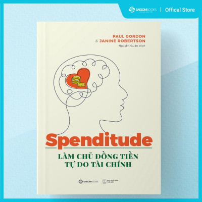  Spenditude: Làm chủ đồng tiền, tự do tài chính - Tác giả Janine Robertson , Paul Gordon