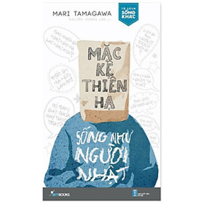 Sách - Mặc Kệ Thiên Hạ Sống Như Người Nhật - AZbook
