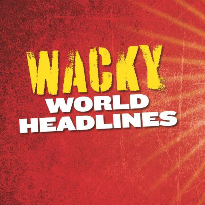 Weird but True! Ripped from the Headlines: 2 : Real-Life Stories You Have to Read to Believe