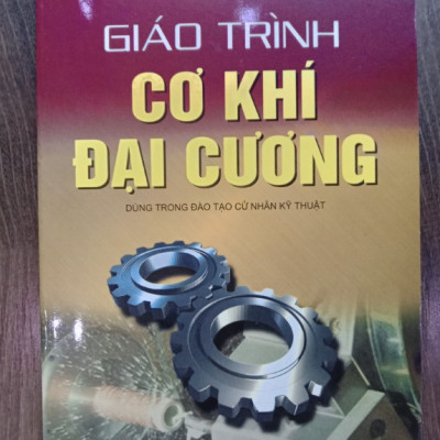 Sách - Giáo Trình Cơ Khí Đại Cương- Dùng Trong Đào Tạo Cử Nhân Kỹ Thuật (DN)