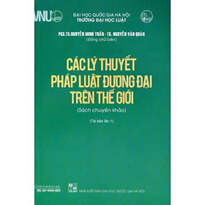 CÁC LÝ THUYẾT PHÁP LUẬT ĐƯƠNG ĐẠI TRÊN THẾ GIỚI (Sách chuyên khảo) - PGS. TS. Nguyễn Minh Tuấn, TS. Nguyễn Văn Quân (Đồng chủ biên) - (bìa mềm)