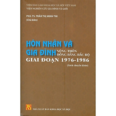 HÔN NHÂN VÀ GIA ĐÌNH Nông Thôn Đồng Bằng Bắc Bộ Giai Đoạn 1976 - 1986 (Sách chuyên khảo)