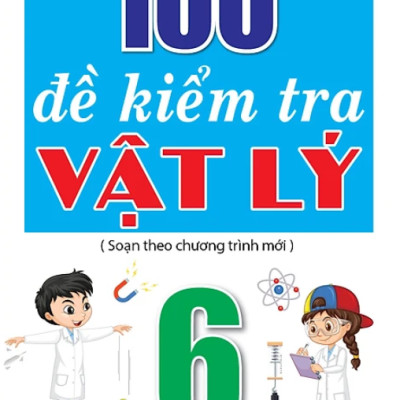 100 Đề Kiểm Tra Vật Lý 6
