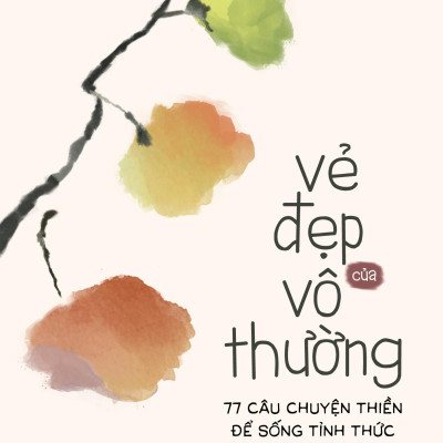 Sách - Vẻ Đẹp Của Vô Thường - 77 Câu Chuyện Thiền Để Sống Tỉnh Thức