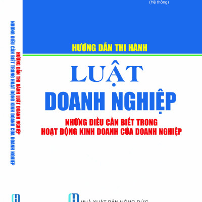 Hướng Dẫn Thi Hành Luật Doanh Nghiệp & Những Điều Cần Biết Trong Hoạt Động Kinh Doanh Của Doanh Nghiệp 