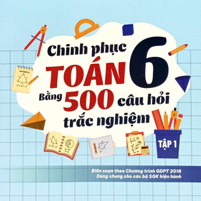 Sách - Chinh Phục Toán 6 Bằng 500 Câu Hỏi Trắc Nghiệm - Tập 1