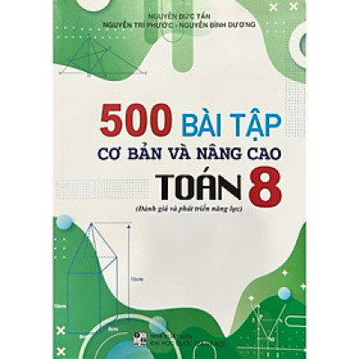 ￼Sách - 500 Bài Tập Cơ Bản Và Nâng Cao Toán 8 ( Đánh Giá Và Phát Triển Năng Lực )