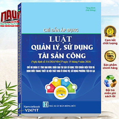 Sách Chỉ Dẫn Áp Dụng Luật Quản Lý, Sử Dụng Tài Sản Công theo Nghị định số 114/2024/NĐ-CP (V2471T)