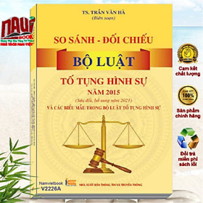 Sách So Sánh - Đối Chiếu Bộ Luật Tố Tụng Hình Sự Năm 2015 sđ, bs năm 2021 và Các Biểu Mẫu Trong Bộ Luật Tố Tụng Hình Sự (V2226A)