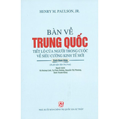 BÀN VỀ TRUNG QUỐC - Tiết Lộ Của Người Trong Cuộc Về Siêu Cường Kinh Tế Mới (Sách tham khảo) (Xuât bản lần thứ hai) - Năm 2022