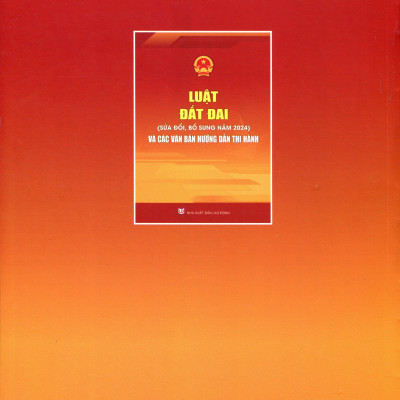 Luật Đất Đai Năm 2024 Và Các Văn Bản Hướng Dẫn Thi Hành 