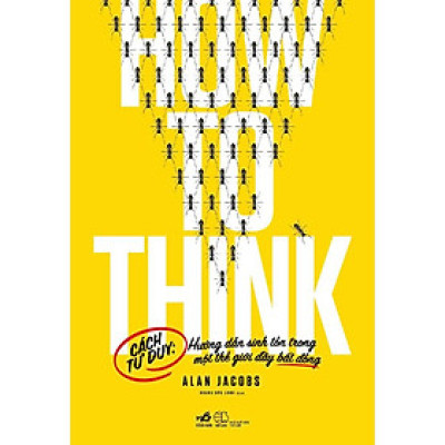 Sách How to think - Cách tư duy: Hướng dẫn sinh tồn trong một thế giới đầy bất đồng - Nhã Nam