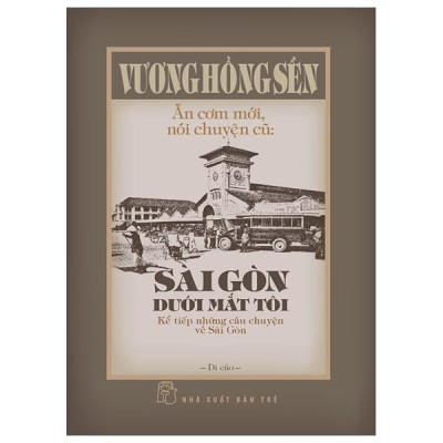 Sách - Ăn Cơm Mới, Nói Chuyện Cũ - Sài Gòn Dưới Mắt Tôi - Kể Tiếp Những Câu Chuyện Về Sài Gòn - Bìa Cứng