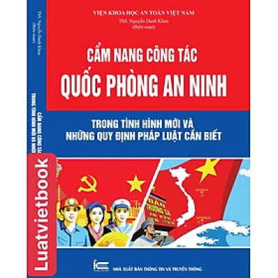 Cẩm nang công tác quốc phòng an ninh  trong tình hình mới và những quy định pháp luật cần biết