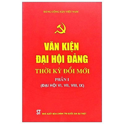 Sách - Văn Kiện Đại Hội Đảng Thời Kỳ Đổi Mới - Phần I (Đại Hội VI, VII, VIII, IX) - NXB Chính Trị Quốc Gia