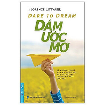 Dám Ước Mơ - Khơi nguồn sức mạnh của ước mơ để vươn tới thành công