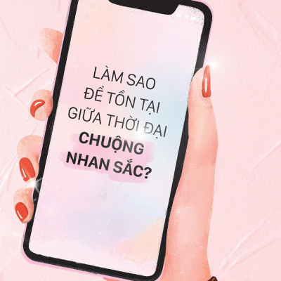 Làm Sao Để Tồn Tại Giữa Thời Đại Chuộng Nhan Sắc?