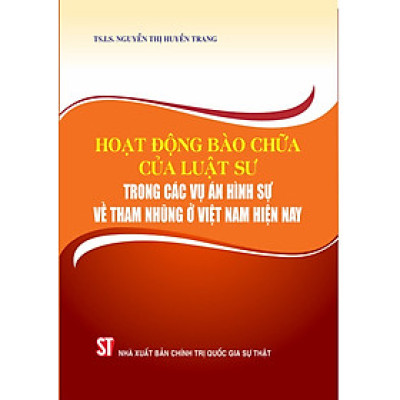 Hoạt động bào chữa của luật sư trong các vụ án hình sự về tham nhũng ở Việt Nam hiện nay