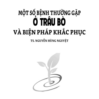 Nông Nghiệp Xanh, Sạch - Một Số Bệnh Thường Gặp Ở Trâu Bò Và Biện Pháp Khắc Phục