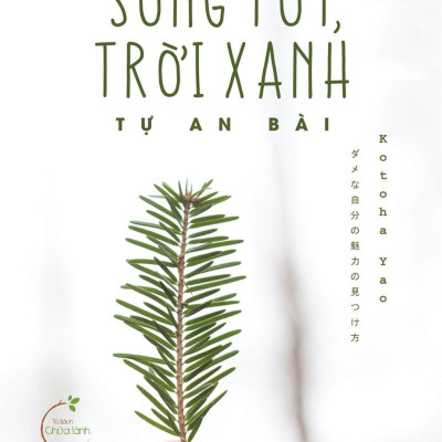 Bạn Chỉ Cần Sống Tốt, Trời Xanh Tự An Bài (Tái Bản)